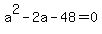 +a%5E2-2a-48=0+