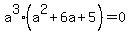 +a%5E3%28a%5E2%2B6a%2B5%29=0+