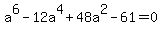 +a%5E6+-12a%5E4+%2B+48a%5E2+-+61+=+0+