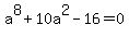 +a%5E8%2B10a%5E2-16=0+