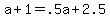 +a+%2B+1+=+.5a+%2B+2.5+