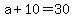+a+%2B+10+=+30+