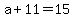 +a+%2B+11+=+15+