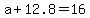+a+%2B+12.8+=+16+