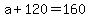 +a+%2B+120+=+160+