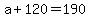 +a+%2B+120+=+190+