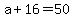 +a+%2B+16+=+50+