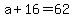 +a+%2B+16+=+62+