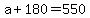 +a+%2B+180+=+550+
