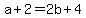 +a+%2B+2+=+2b+%2B+4+