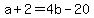 +a+%2B+2+=+4b+-+20+