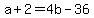 +a+%2B+2+=+4b+-+36+