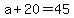 +a+%2B+20+=+45+