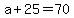 +a+%2B+25+=+70+