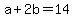 +a+%2B+2b+=+14+