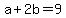 +a+%2B+2b+=+9+