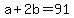 +a+%2B+2b+=+91+