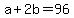 +a+%2B+2b+=+96+
