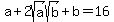 +a+%2B+2sqrt%28a%29sqrt%28b%29+%2B+b+=+16+