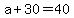 +a+%2B+30+=+40+