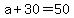 +a+%2B+30+=+50+