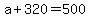 +a+%2B+320+=+500+