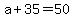 +a+%2B+35+=+50+