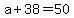 +a+%2B+38+=+50+