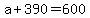 +a+%2B+390+=+600+
