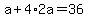 +a+%2B+4%2A2a++=+36+