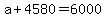 +a+%2B+4580+=+6000+