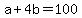 +a+%2B+4b+=+100+