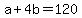+a+%2B+4b+=+120+