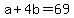 +a+%2B+4b+=+69+