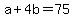+a+%2B+4b+=+75+