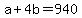 +a+%2B+4b+=+940+