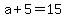 +a+%2B+5+=+15+