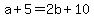 +a+%2B+5+=+2b+%2B+10+