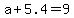 +a+%2B+5.4+=+9+