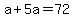 +a+%2B+5a+=+72+