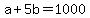 +a+%2B+5b+=+1000+