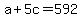 +a+%2B+5c+=+592+