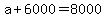 +a+%2B+6000+=+8000+