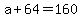 +a+%2B+64+=+160+