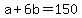 +a+%2B+6b+=+150+