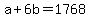 +a+%2B+6b+=+1768+