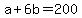 +a+%2B+6b+=+200+