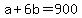 +a+%2B+6b+=+900+