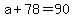 +a+%2B+78+=+90+