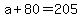 +a+%2B+80+=+205+